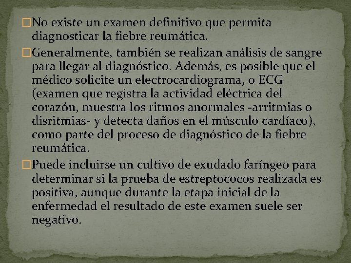 �No existe un examen definitivo que permita diagnosticar la fiebre reumática. �Generalmente, también se