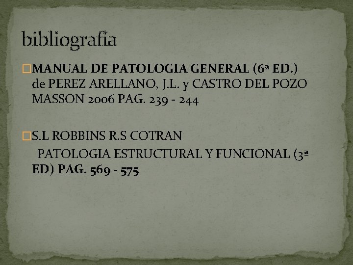 bibliografía �MANUAL DE PATOLOGIA GENERAL (6ª ED. ) de PEREZ ARELLANO, J. L. y