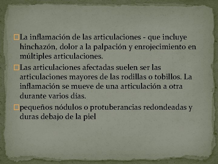 �La inflamación de las articulaciones - que incluye hinchazón, dolor a la palpación y