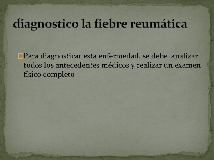 diagnostico la fiebre reumática �Para diagnosticar esta enfermedad, se debe analizar todos los antecedentes