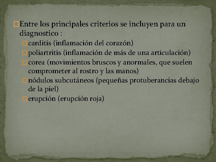 �Entre los principales criterios se incluyen para un diagnostico : � carditis (inflamación del