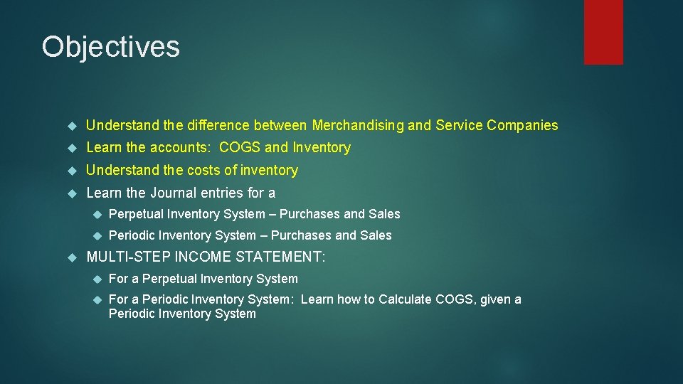 Objectives Understand the difference between Merchandising and Service Companies Learn the accounts: COGS and