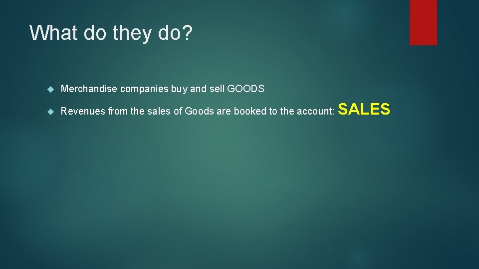 What do they do? Merchandise companies buy and sell GOODS Revenues from the sales