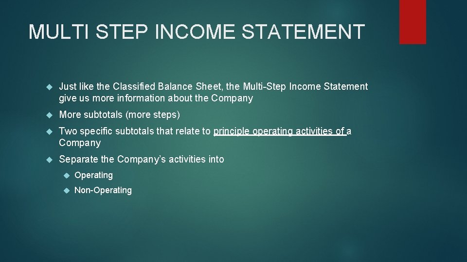 MULTI STEP INCOME STATEMENT Just like the Classified Balance Sheet, the Multi-Step Income Statement