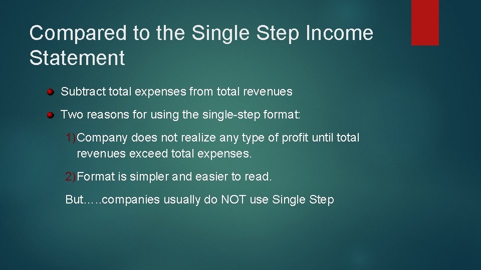 Compared to the Single Step Income Statement Subtract total expenses from total revenues Two