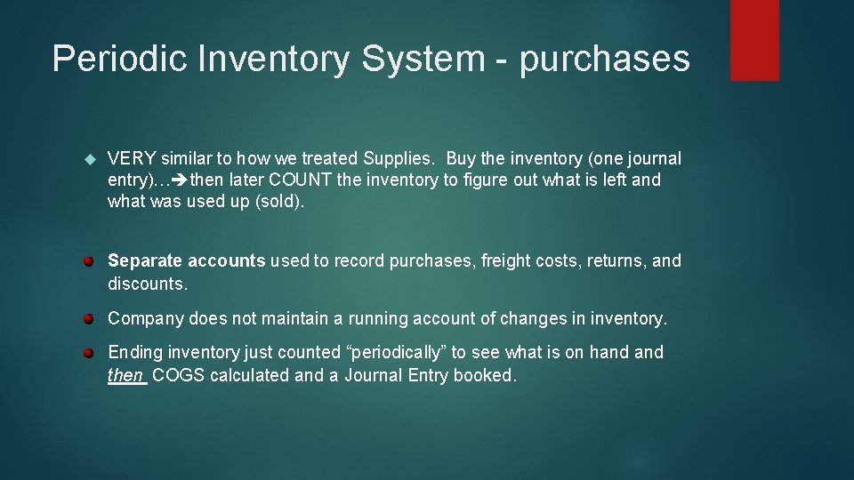 Periodic Inventory System - purchases VERY similar to how we treated Supplies. Buy the