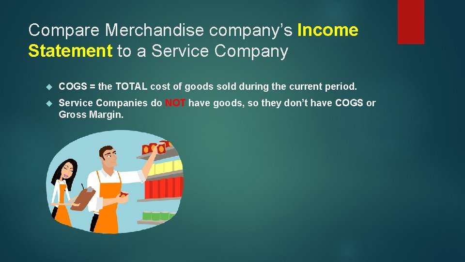 Compare Merchandise company’s Income Statement to a Service Company COGS = the TOTAL cost