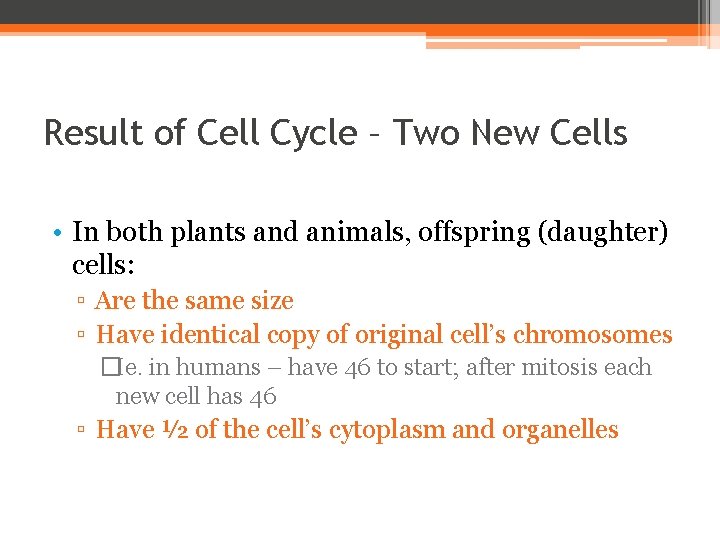 Result of Cell Cycle – Two New Cells • In both plants and animals,