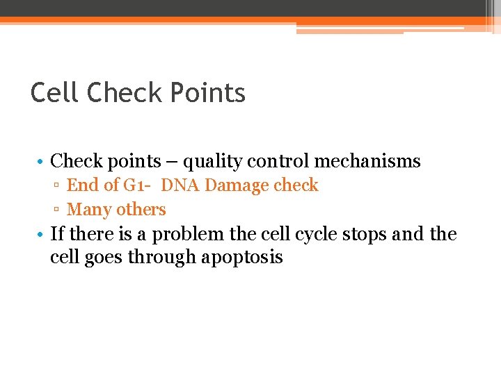 Cell Check Points • Check points – quality control mechanisms ▫ End of G