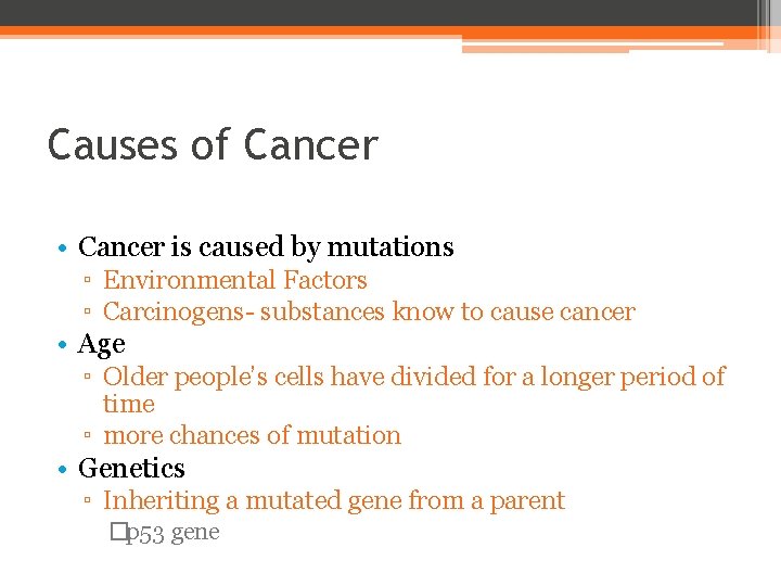 Causes of Cancer • Cancer is caused by mutations ▫ Environmental Factors ▫ Carcinogens-