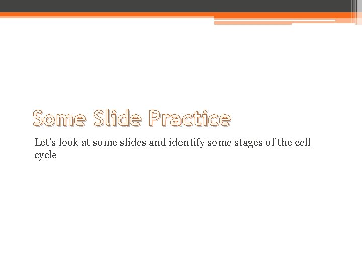 Some Slide Practice Let’s look at some slides and identify some stages of the