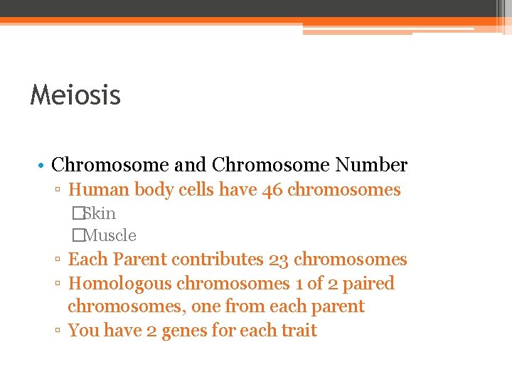 Meiosis • Chromosome and Chromosome Number ▫ Human body cells have 46 chromosomes �Skin