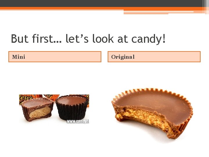 But first… let’s look at candy! Mini Original 