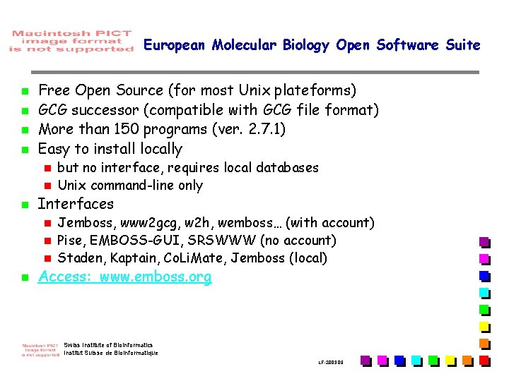 European Molecular Biology Open Software Suite n n Free Open Source (for most Unix