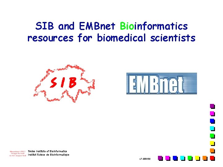 SIB and EMBnet Bioinformatics resources for biomedical scientists Swiss Institute of Bioinformatics Institut Suisse