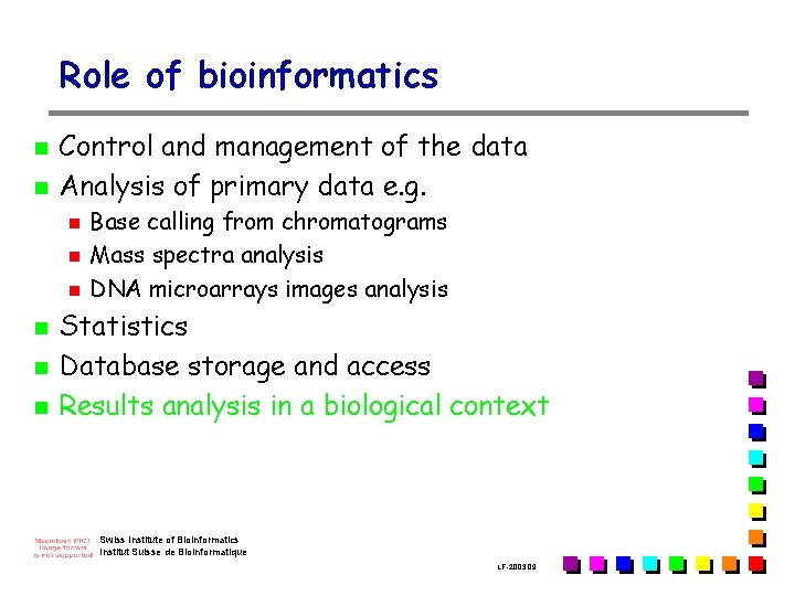 Role of bioinformatics n n Control and management of the data Analysis of primary