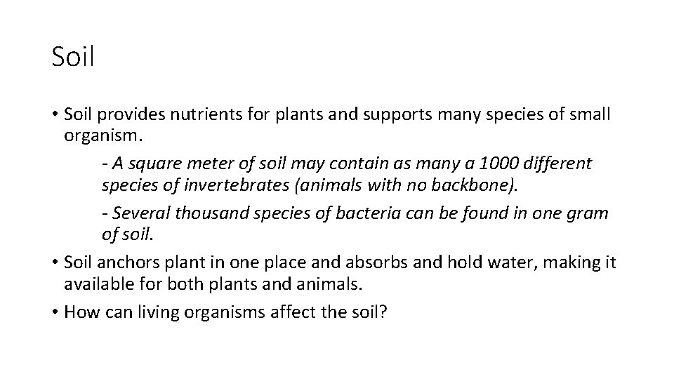 Soil • Soil provides nutrients for plants and supports many species of small organism.