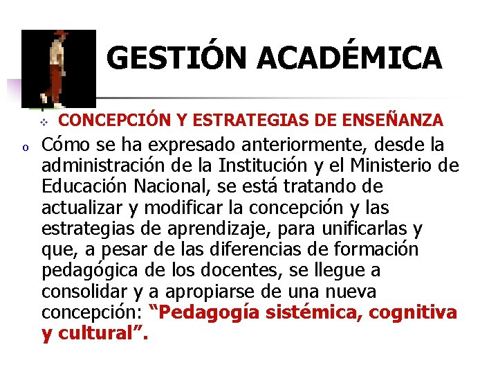 GESTIÓN ACADÉMICA v o CONCEPCIÓN Y ESTRATEGIAS DE ENSEÑANZA Cómo se ha expresado anteriormente,