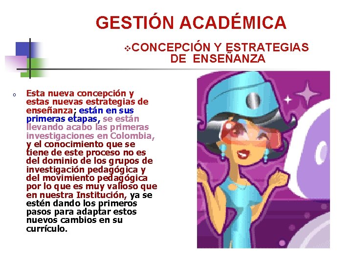 GESTIÓN ACADÉMICA v. CONCEPCIÓN Y ESTRATEGIAS DE ENSEÑANZA o Esta nueva concepción y estas