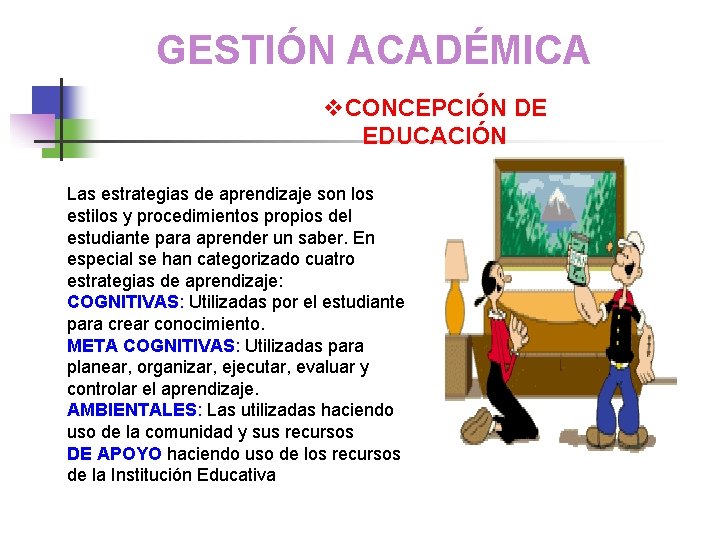 GESTIÓN ACADÉMICA v. CONCEPCIÓN DE EDUCACIÓN Las estrategias de aprendizaje son los estilos y