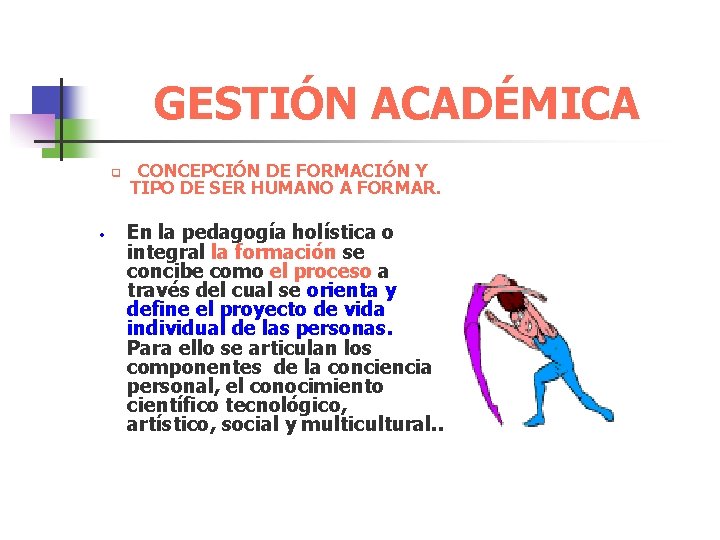 GESTIÓN ACADÉMICA q • CONCEPCIÓN DE FORMACIÓN Y TIPO DE SER HUMANO A FORMAR.