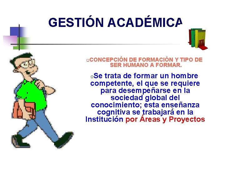 GESTIÓN ACADÉMICA q. CONCEPCIÓN DE FORMACIÓN Y TIPO DE SER HUMANO A FORMAR. o.