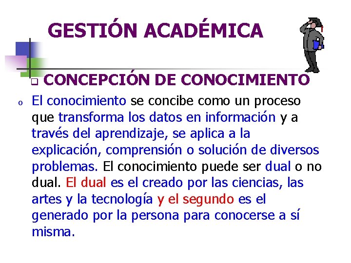 GESTIÓN ACADÉMICA q o CONCEPCIÓN DE CONOCIMIENTO El conocimiento se concibe como un proceso