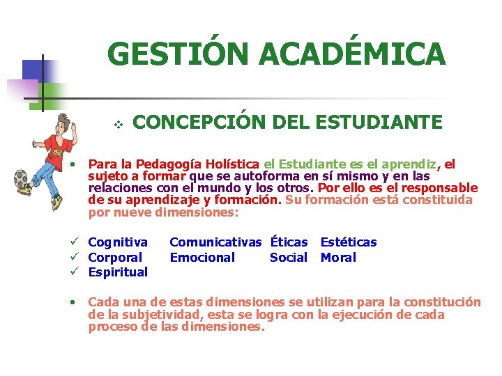 GESTIÓN ACADÉMICA v • CONCEPCIÓN DEL ESTUDIANTE Para la Pedagogía Holística el Estudiante es