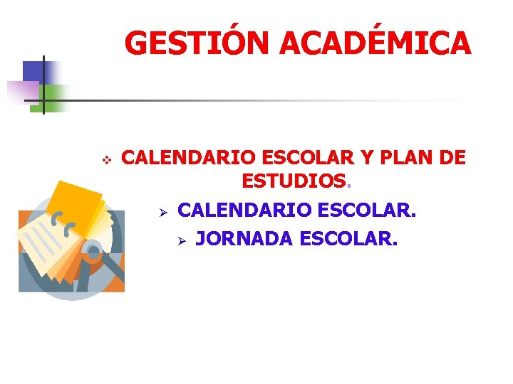 GESTIÓN ACADÉMICA v CALENDARIO ESCOLAR Y PLAN DE ESTUDIOS. Ø CALENDARIO ESCOLAR. Ø JORNADA