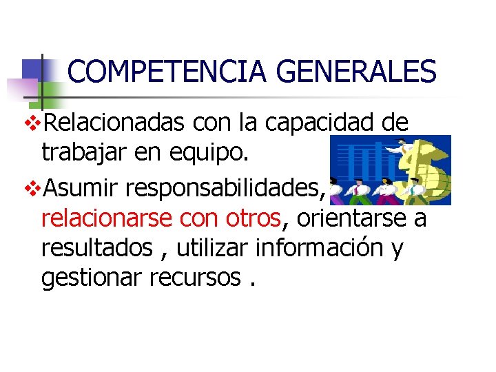 COMPETENCIA GENERALES v. Relacionadas con la capacidad de trabajar en equipo. v. Asumir responsabilidades,