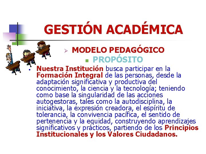 GESTIÓN ACADÉMICA Ø • MODELO PEDAGÓGICO n PROPÓSITO Nuestra Institución busca participar en la