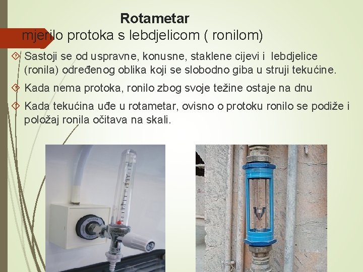 Rotametar mjerilo protoka s lebdjelicom ( ronilom) Sastoji se od uspravne, konusne, staklene cijevi