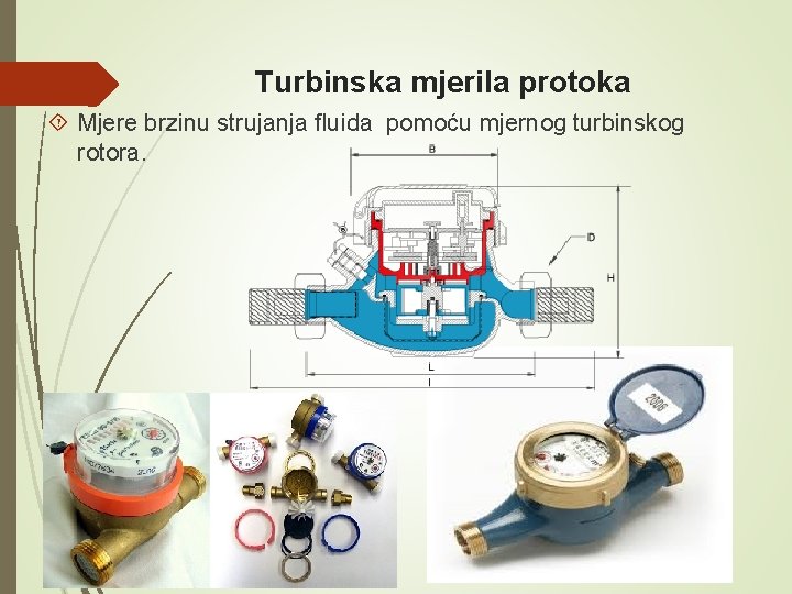 Turbinska mjerila protoka Mjere brzinu strujanja fluida pomoću mjernog turbinskog rotora. 