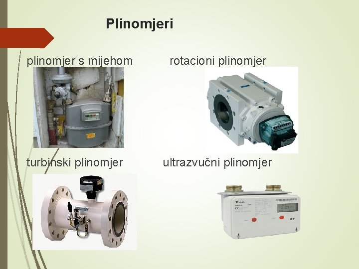 Plinomjeri plinomjer s mijehom turbinski plinomjer rotacioni plinomjer ultrazvučni plinomjer 