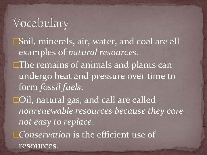Vocabulary �Soil, minerals, air, water, and coal are all examples of natural resources. �The