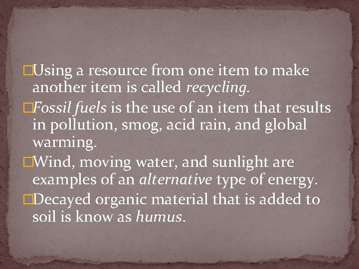 �Using a resource from one item to make another item is called recycling. �Fossil