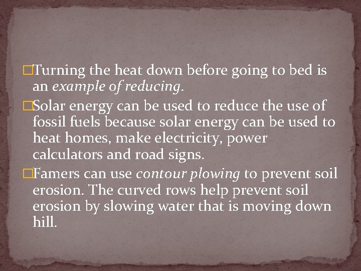 �Turning the heat down before going to bed is an example of reducing. �Solar
