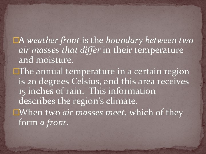 �A weather front is the boundary between two air masses that differ in their