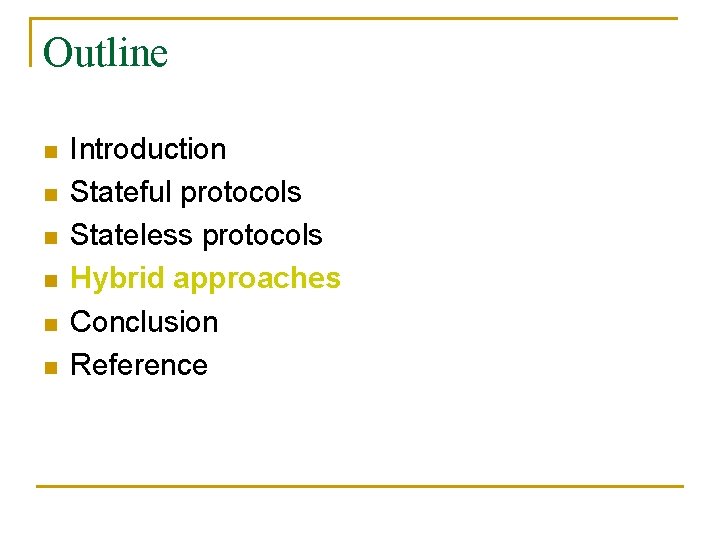 Outline n n n Introduction Stateful protocols Stateless protocols Hybrid approaches Conclusion Reference 