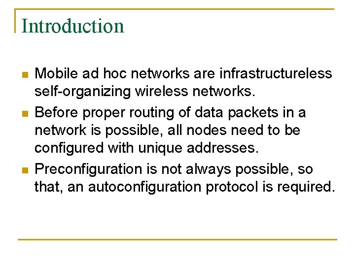 Introduction n Mobile ad hoc networks are infrastructureless self-organizing wireless networks. Before proper routing
