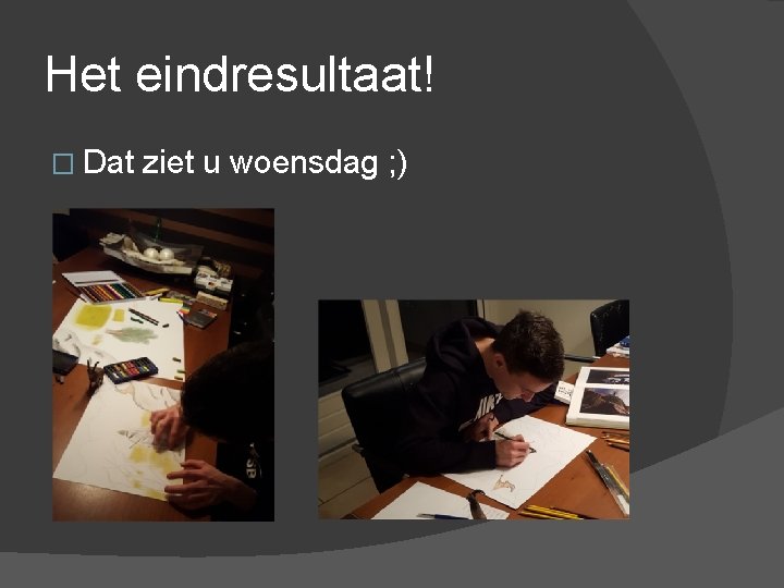 Het eindresultaat! � Dat ziet u woensdag ; ) 