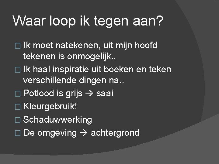 Waar loop ik tegen aan? � Ik moet natekenen, uit mijn hoofd tekenen is