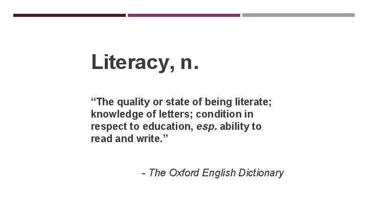 Literacy, n. “The quality or state of being literate; knowledge of letters; condition in
