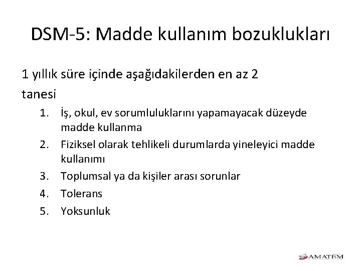 DSM-5: Madde kullanım bozuklukları 1 yıllık süre içinde aşağıdakilerden en az 2 tanesi 1.