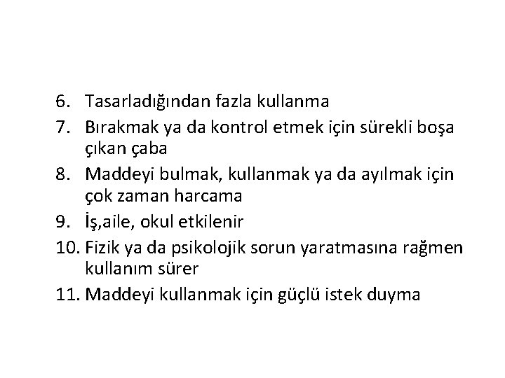 6. Tasarladığından fazla kullanma 7. Bırakmak ya da kontrol etmek için sürekli boşa çıkan