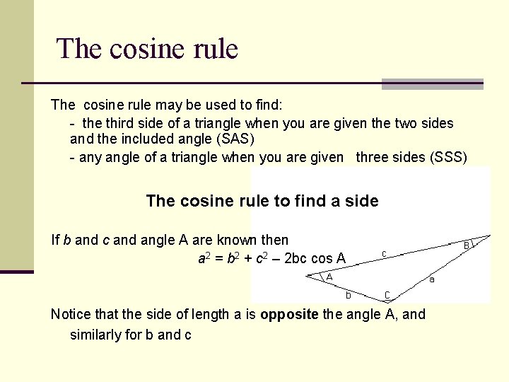 The cosine rule may be used to find: - the third side of a
