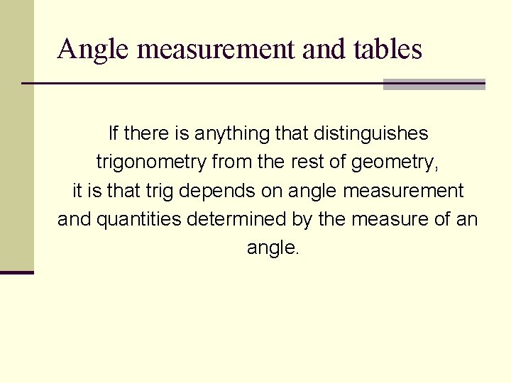 Angle measurement and tables If there is anything that distinguishes trigonometry from the rest
