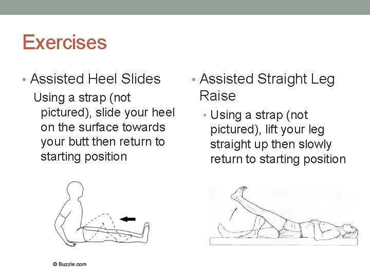 Exercises • Assisted Heel Slides Using a strap (not pictured), slide your heel on