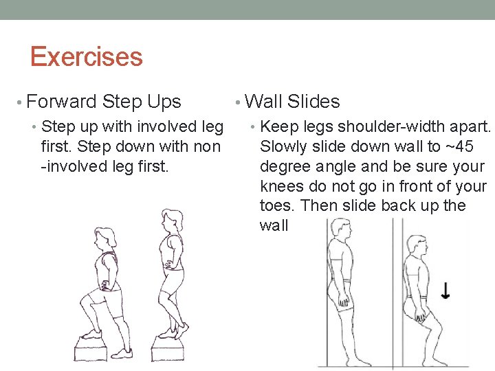 Exercises • Forward Step Ups • Wall Slides • Step up with involved leg