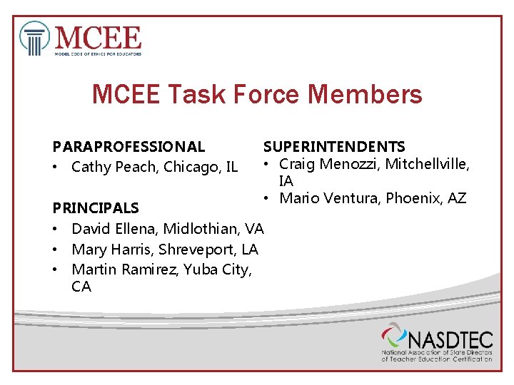 MCEE Task Force Members PARAPROFESSIONAL • Cathy Peach, Chicago, IL SUPERINTENDENTS • Craig Menozzi,